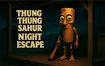 Thung Thung Sahur Night Escape